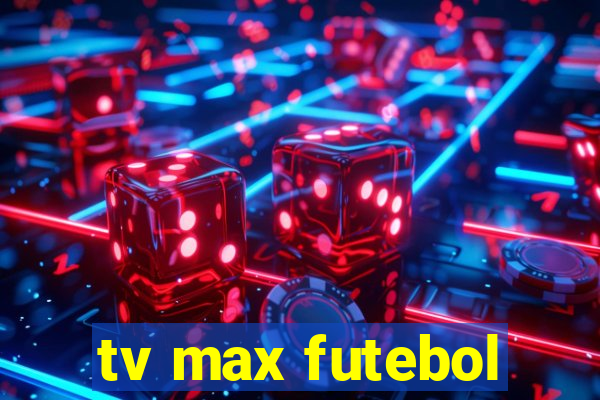 tv max futebol